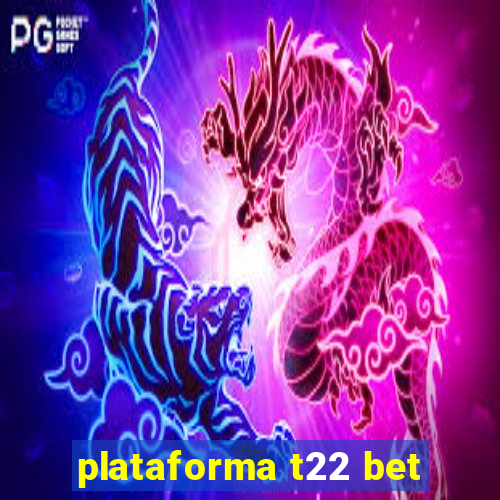 plataforma t22 bet